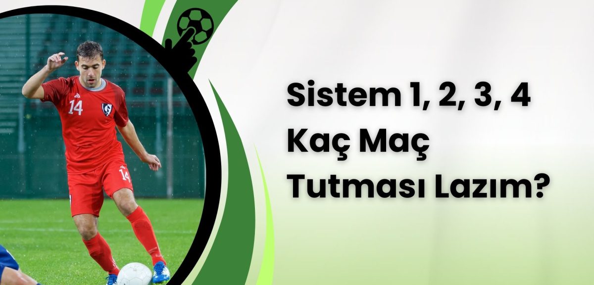 Sistem 1, 2, 3, 4 Kaç Maç Tutması Lazım?
