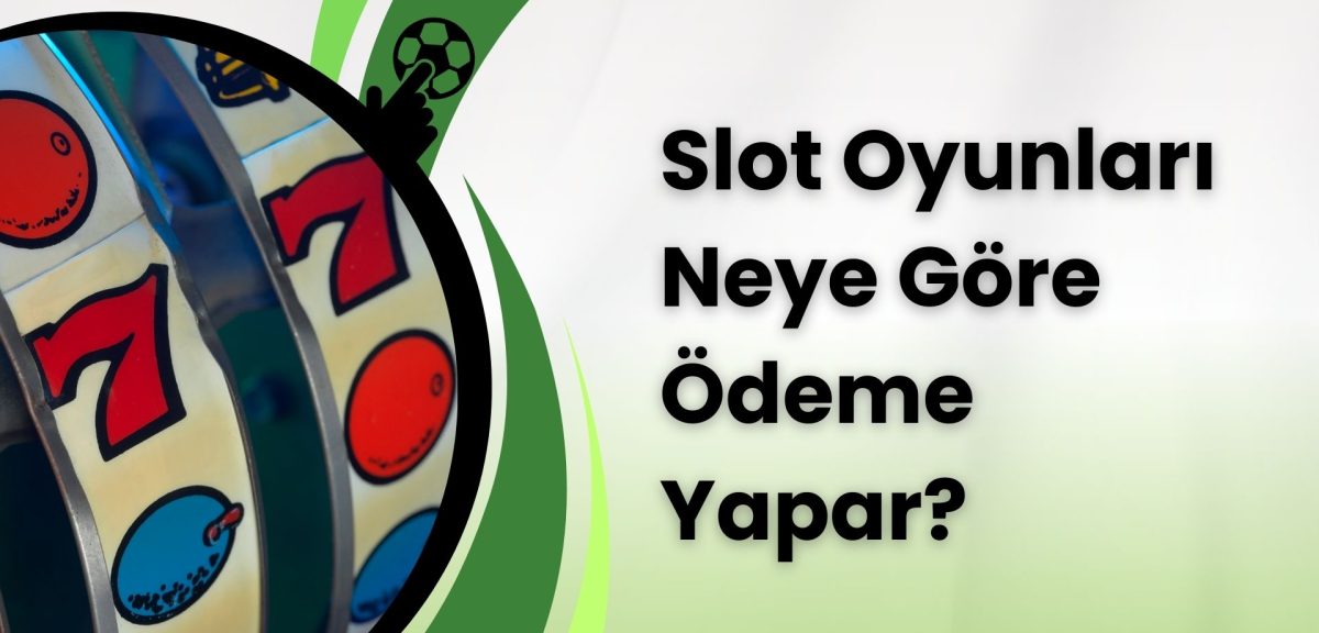 Slot Oyunları Neye Göre Ödeme Yapar?